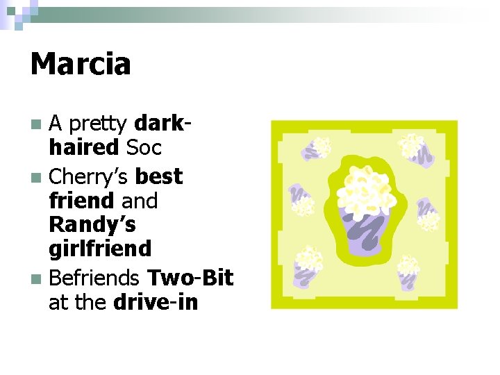 Marcia A pretty darkhaired Soc n Cherry’s best friend and Randy’s girlfriend n Befriends Marcia A pretty darkhaired Soc n Cherry’s best friend and Randy’s girlfriend n Befriends