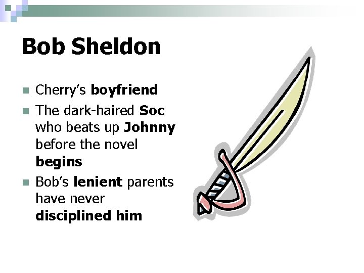 Bob Sheldon n Cherry’s boyfriend The dark-haired Soc who beats up Johnny before the Bob Sheldon n Cherry’s boyfriend The dark-haired Soc who beats up Johnny before the