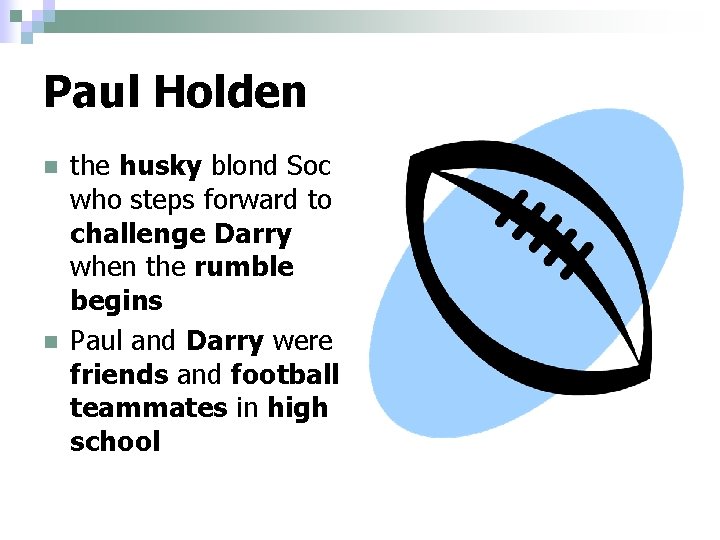 Paul Holden n n the husky blond Soc who steps forward to challenge Darry Paul Holden n n the husky blond Soc who steps forward to challenge Darry