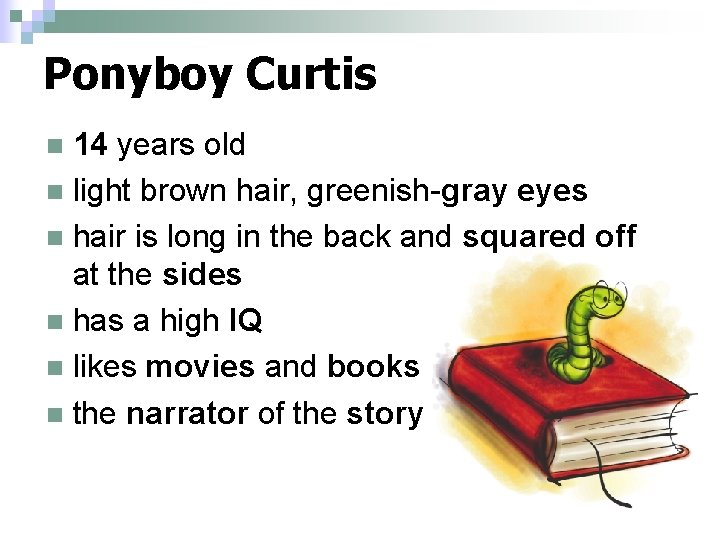Ponyboy Curtis 14 years old n light brown hair, greenish-gray eyes n hair is Ponyboy Curtis 14 years old n light brown hair, greenish-gray eyes n hair is