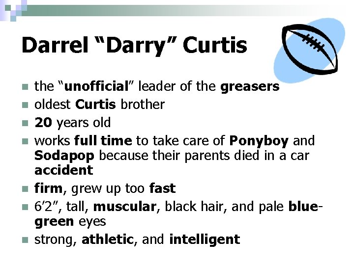 Darrel “Darry” Curtis n n n n the “unofficial” leader of the greasers oldest Darrel “Darry” Curtis n n n n the “unofficial” leader of the greasers oldest