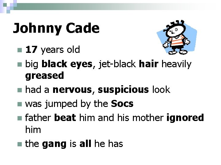 Johnny Cade 17 years old n big black eyes, jet-black hair heavily greased n Johnny Cade 17 years old n big black eyes, jet-black hair heavily greased n