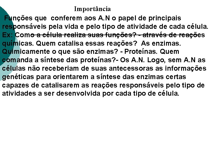 Importância Funções que conferem aos A. N o papel de principais responsáveis pela vida