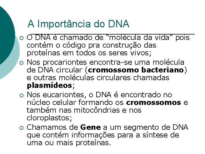 A Importância do DNA ¡ ¡ O DNA é chamado de “molécula da vida”