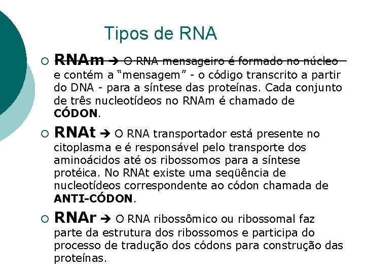 Tipos de RNA ¡ RNAm O RNA mensageiro é formado no núcleo e contém