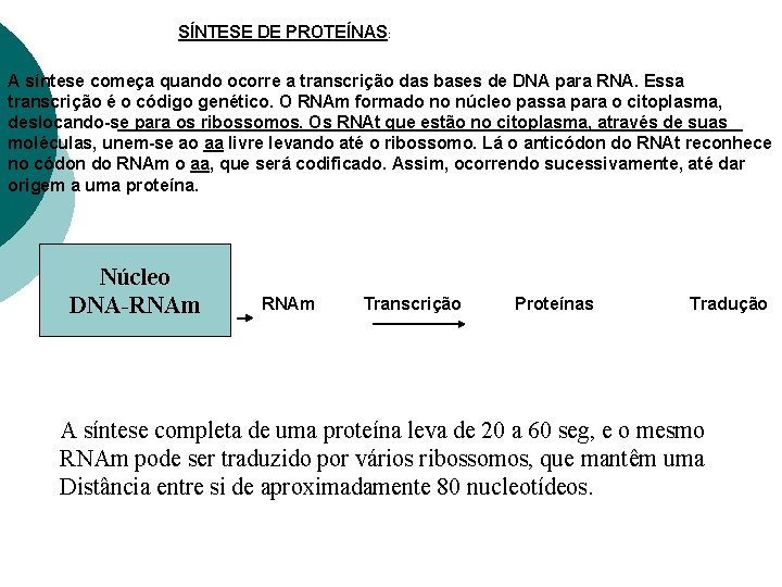 SÍNTESE DE PROTEÍNAS: A síntese começa quando ocorre a transcrição das bases de DNA