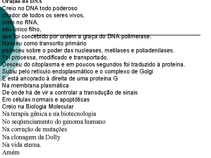 Oração do DNA Creio no DNA todo poderoso criador de todos os seres vivos,