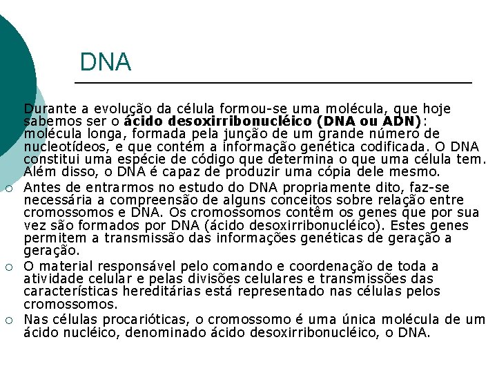 DNA ¡ ¡ Durante a evolução da célula formou-se uma molécula, que hoje sabemos