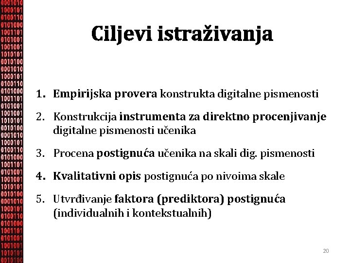 Ciljevi istraživanja 1. Empirijska provera konstrukta digitalne pismenosti 2. Konstrukcija instrumenta za direktno procenjivanje