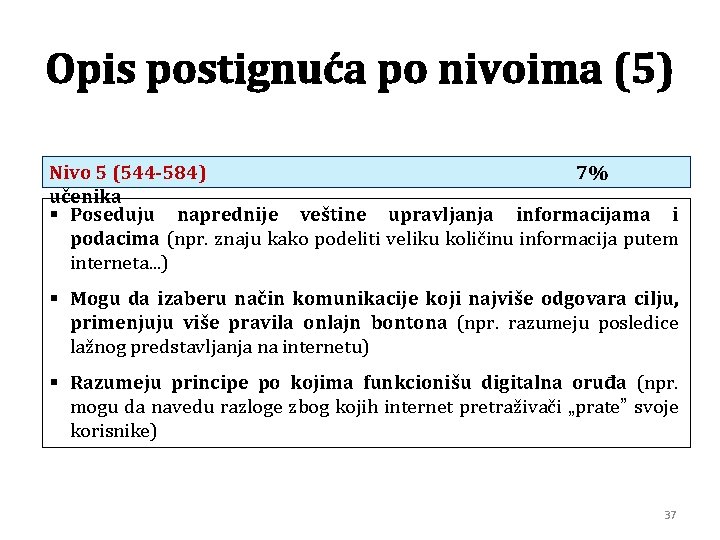 Opis postignuća po nivoima (5) Nivo 5 (544 -584) 7% učenika § Poseduju naprednije