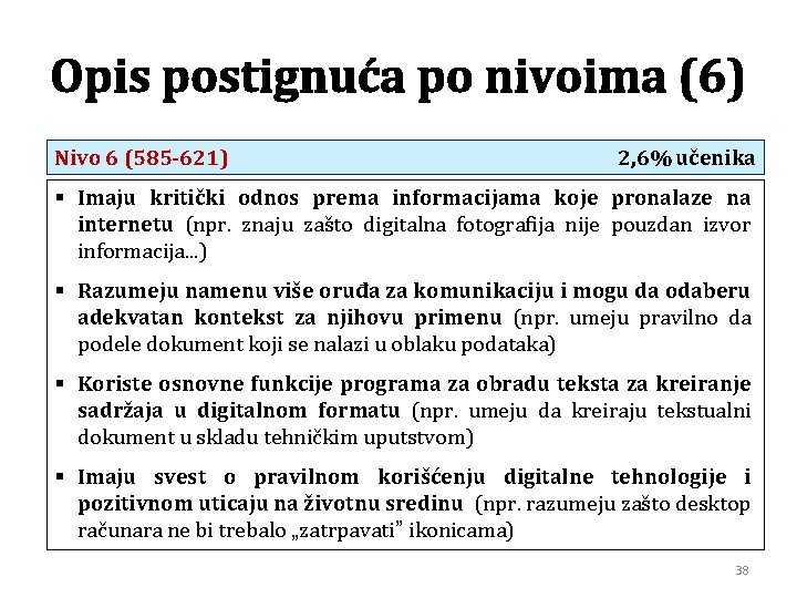 Opis postignuća po nivoima (6) Nivo 6 (585 -621) 2, 6% učenika § Imaju