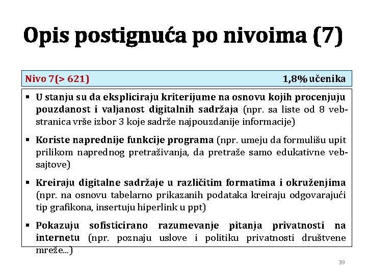 Opis postignuća po nivoima (7) Nivo 7(> 621) 1, 8% učenika § U stanju