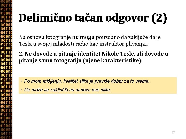 Delimično tačan odgovor (2) Na osnovu fotografije ne mogu pouzdano da zaključe da je