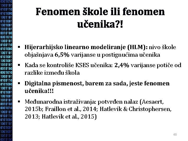 Fenomen škole ili fenomen učenika? ! § Hijerarhijsko linearno modeliranje (HLM): nivo škole objašnjava