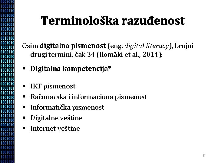 Terminološka razuđenost Osim digitalna pismenost (eng. digital literacy), brojni drugi termini, čak 34 (Ilomäki