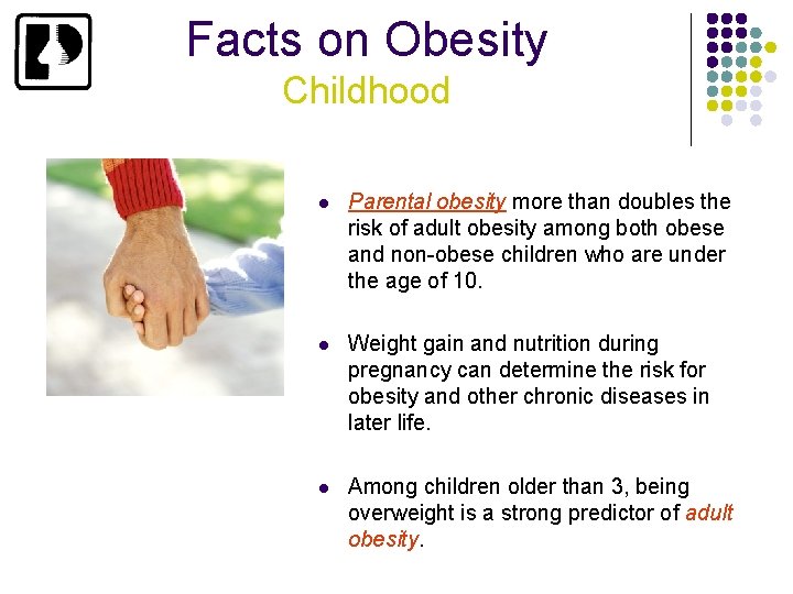 Facts on Obesity Childhood l Parental obesity more than doubles the risk of adult