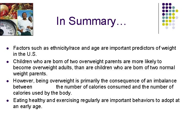 In Summary… l l Factors such as ethnicity/race and age are important predictors of