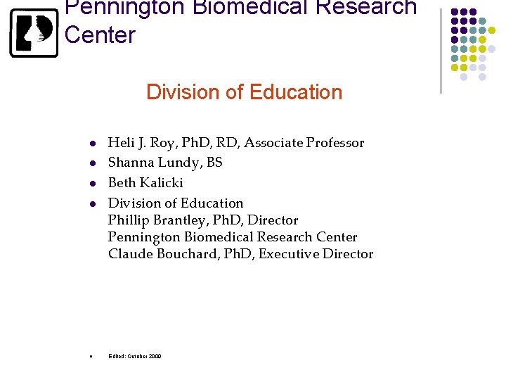 Pennington Biomedical Research Center Division of Education l l l Heli J. Roy, Ph.