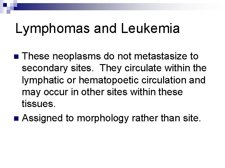 Lymphomas and Leukemia These neoplasms do not metastasize to secondary sites. They circulate within