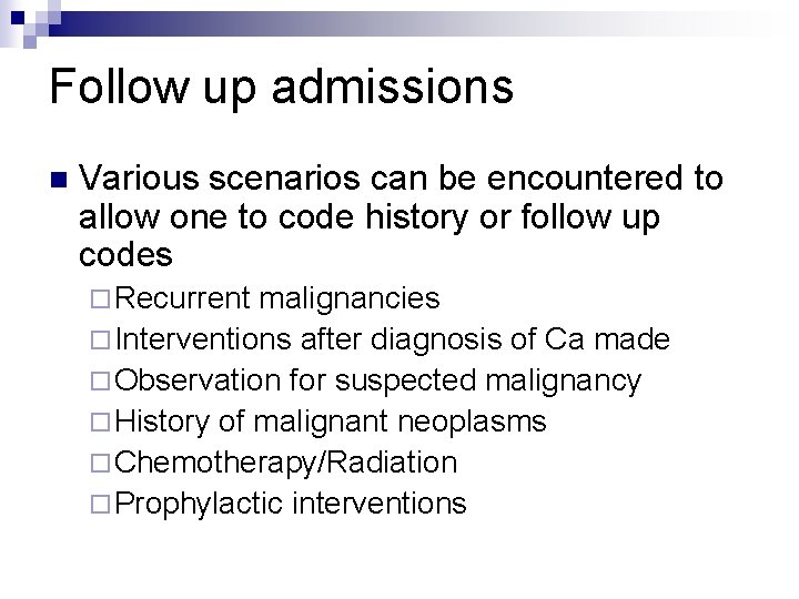 Follow up admissions n Various scenarios can be encountered to allow one to code