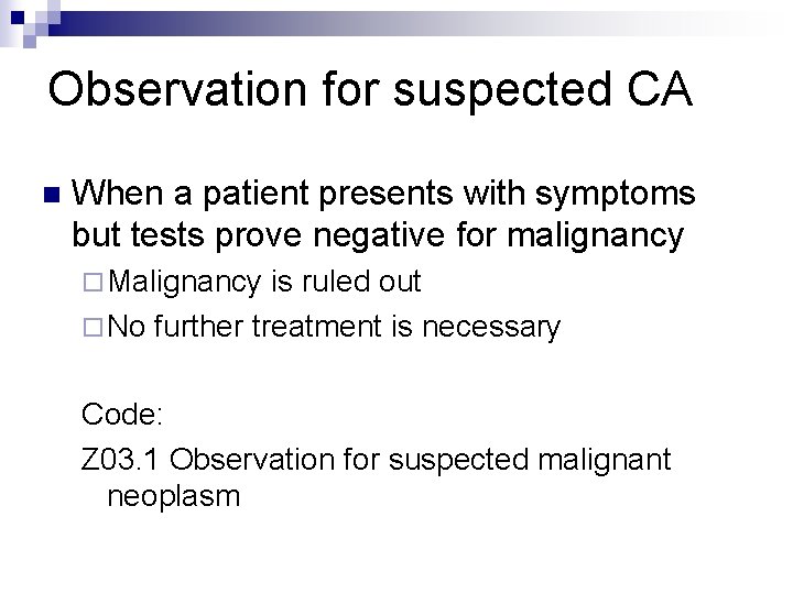 Observation for suspected CA n When a patient presents with symptoms but tests prove
