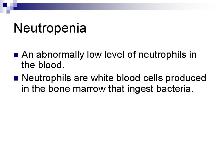 Neutropenia An abnormally low level of neutrophils in the blood. n Neutrophils are white