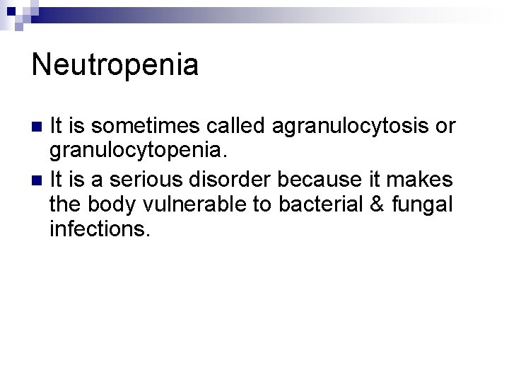 Neutropenia It is sometimes called agranulocytosis or granulocytopenia. n It is a serious disorder