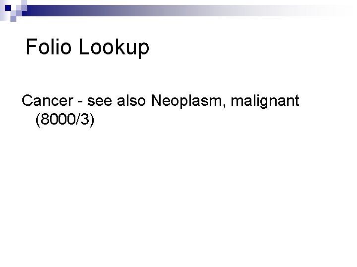 Folio Lookup Cancer - see also Neoplasm, malignant (8000/3) 