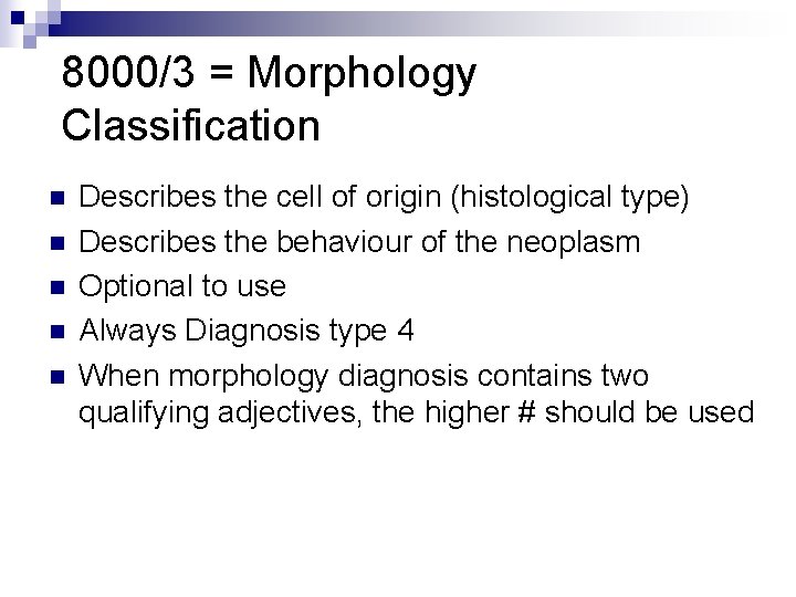 8000/3 = Morphology Classification n n Describes the cell of origin (histological type) Describes