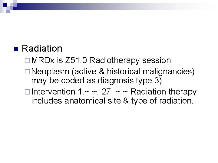 n Radiation ¨ MRDx is Z 51. 0 Radiotherapy session ¨ Neoplasm (active &