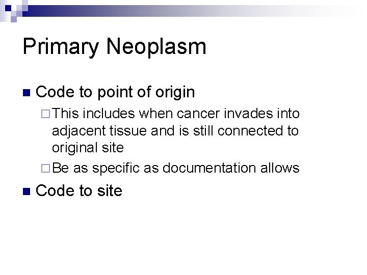 Primary Neoplasm n Code to point of origin ¨ This includes when cancer invades