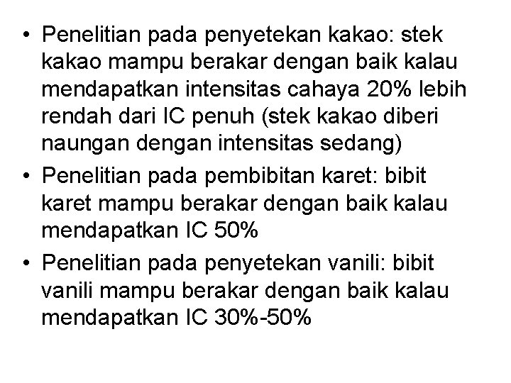  • Penelitian pada penyetekan kakao: stek kakao mampu berakar dengan baik kalau mendapatkan