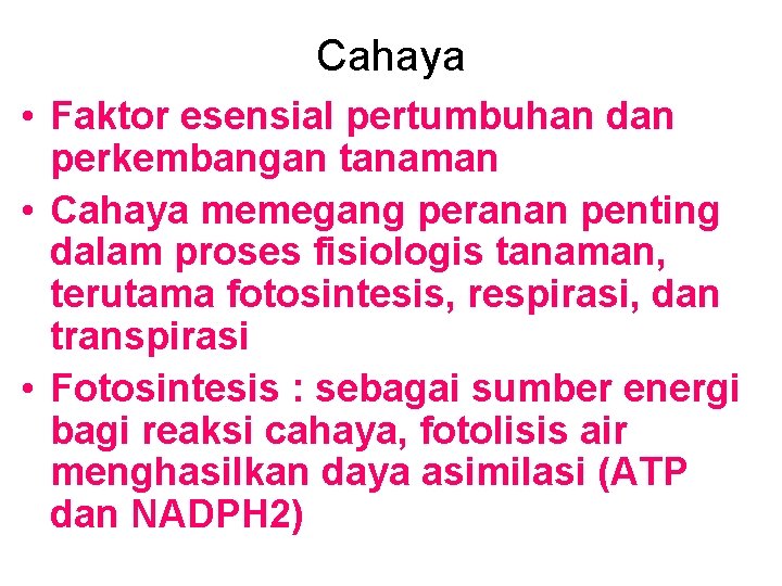 Cahaya • Faktor esensial pertumbuhan dan perkembangan tanaman • Cahaya memegang peranan penting dalam