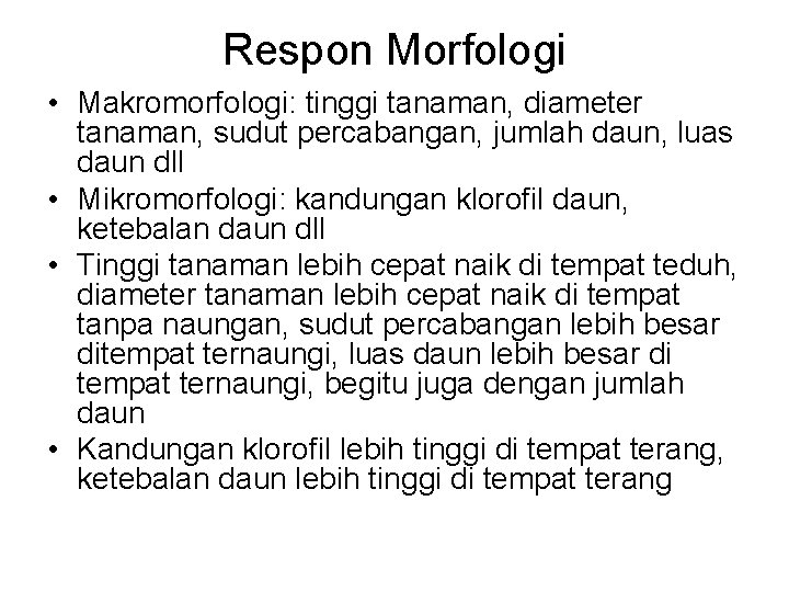 Respon Morfologi • Makromorfologi: tinggi tanaman, diameter tanaman, sudut percabangan, jumlah daun, luas daun