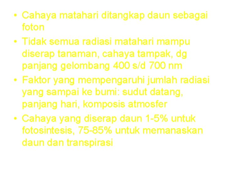  • Cahaya matahari ditangkap daun sebagai foton • Tidak semua radiasi matahari mampu