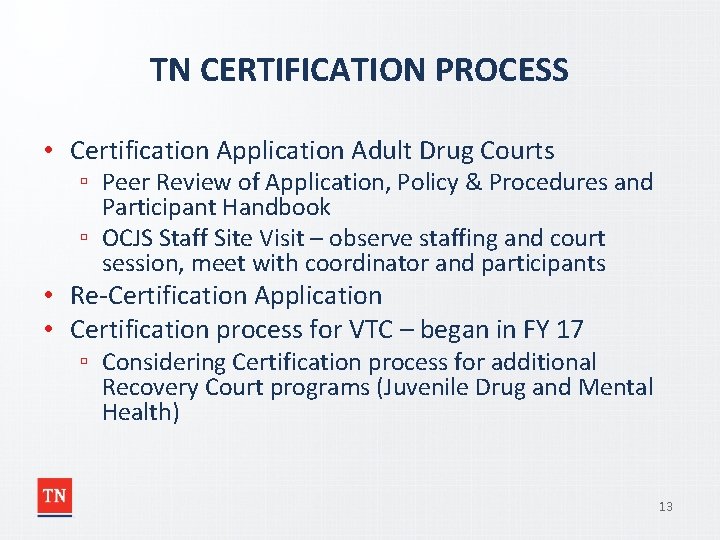 TN CERTIFICATION PROCESS • Certification Application Adult Drug Courts ▫ Peer Review of Application,