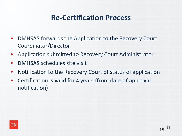 Re-Certification Process • DMHSAS forwards the Application to the Recovery Court Coordinator/Director • Application