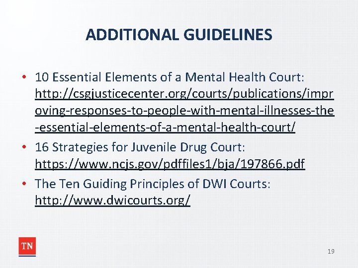 ADDITIONAL GUIDELINES • 10 Essential Elements of a Mental Health Court: http: //csgjusticecenter. org/courts/publications/impr