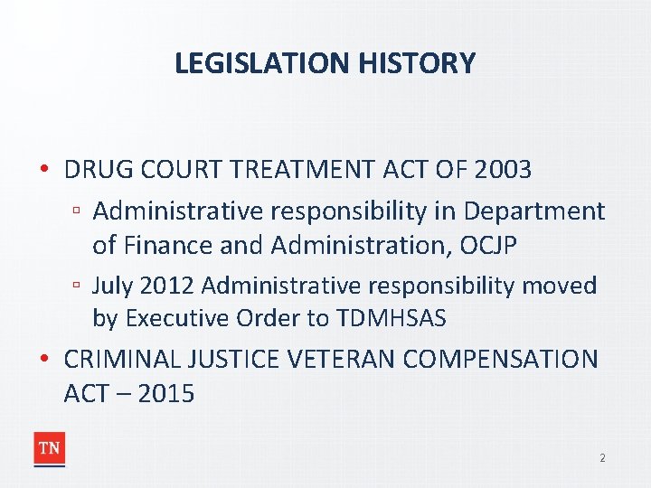 LEGISLATION HISTORY • DRUG COURT TREATMENT ACT OF 2003 ▫ Administrative responsibility in Department