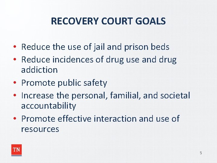 RECOVERY COURT GOALS • Reduce the use of jail and prison beds • Reduce