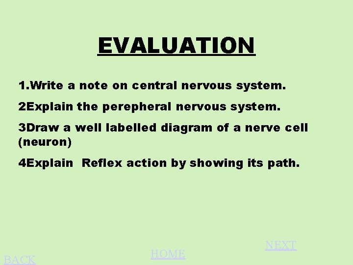 EVALUATION 1. Write a note on central nervous system. 2 Explain the perepheral nervous