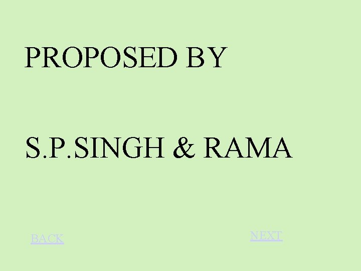 PROPOSED BY S. P. SINGH & RAMA BACK NEXT 