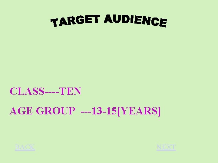 CLASS----TEN AGE GROUP ---13 -15[YEARS] BACK NEXT 
