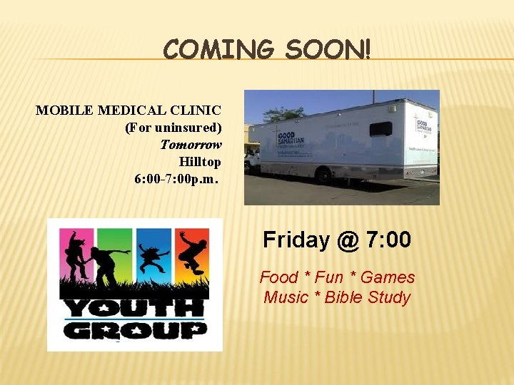 COMING SOON! MOBILE MEDICAL CLINIC (For uninsured) Tomorrow Hilltop 6: 00 -7: 00 p.