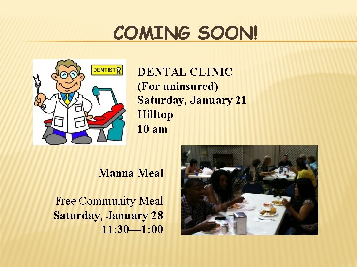 COMING SOON! DENTAL CLINIC (For uninsured) Saturday, January 21 Hilltop 10 am Manna Meal