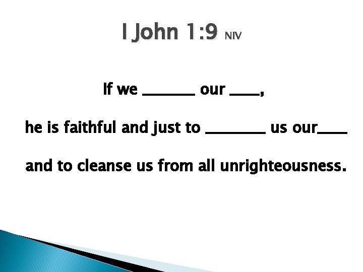I John 1: 9 NIV If we _______ our ____, he is faithful and