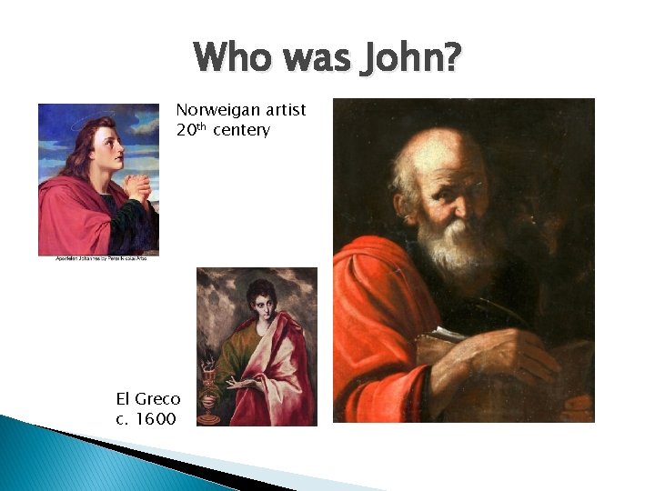 Who was John? Norweigan artist 20 th centery El Greco c. 1600 