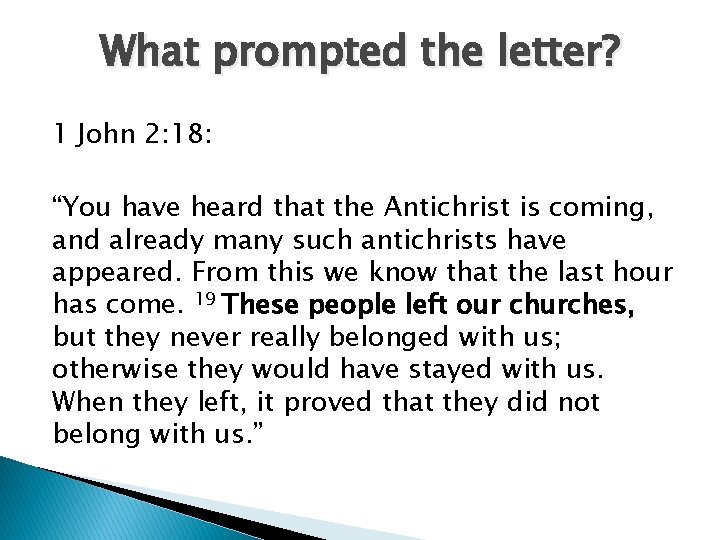 What prompted the letter? 1 John 2: 18: “You have heard that the Antichrist