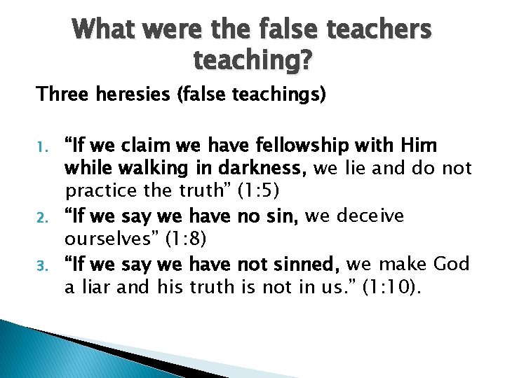 What were the false teachers teaching? Three heresies (false teachings) 1. 2. 3. “If