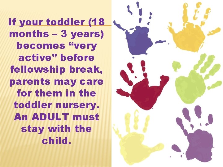 If your toddler (18 months – 3 years) becomes “very active” before fellowship break,